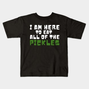 I am Here To Eat All Of The Pickles Kids T-Shirt